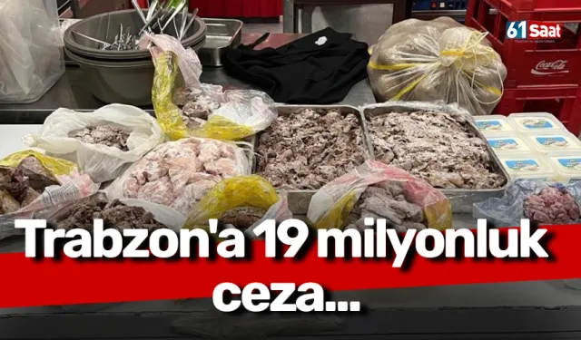 Trabzon'a 19 milyonluk ceza...