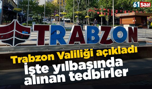 Trabzon Valiliği açıkladı! İşte yılbaşında alınacak tedbirler
