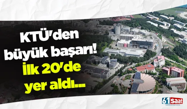 KTÜ'den büyük başarı! İlk 20'de yer aldı...