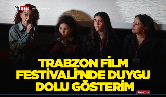 Trabzon Film Festivali’nde duygu dolu gösterim