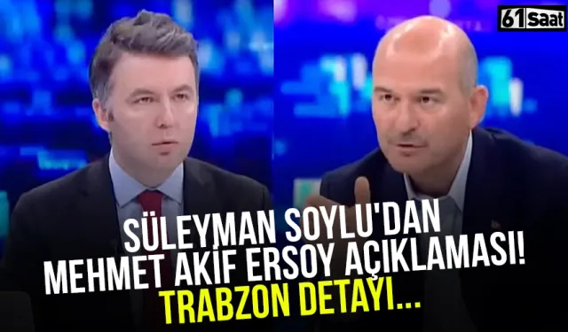 Süleyman Soylu'dan Mehmet Akif Ersoy açıklaması! Trabzon detayı...