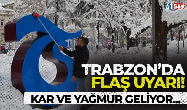 Trabzon'da flaş uyarı! Kar geliyor...