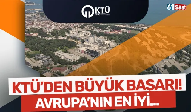 KTÜ'den büyük başarı! Avrupa'nın en iyi...