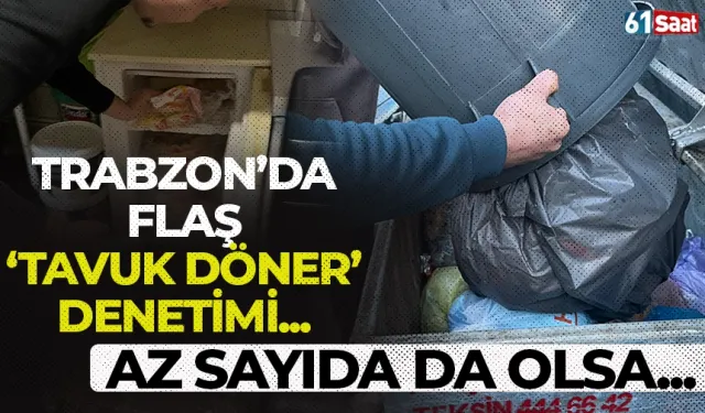 Trabzon'da flaş "tavuk döner" denetimi! Göz açtırılmıyor...
