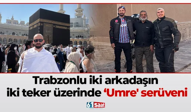 Trabzonlu iki arkadaşın iki teker üzerinde ‘Umre' serüveni