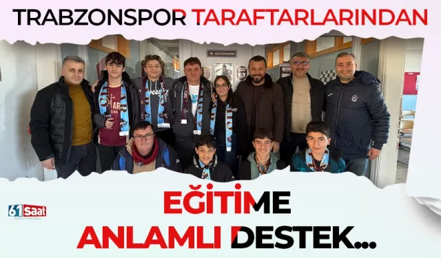 Trabzon'da eğitime anlamlı destek: Trabzonspor taraftar derneklerinden...