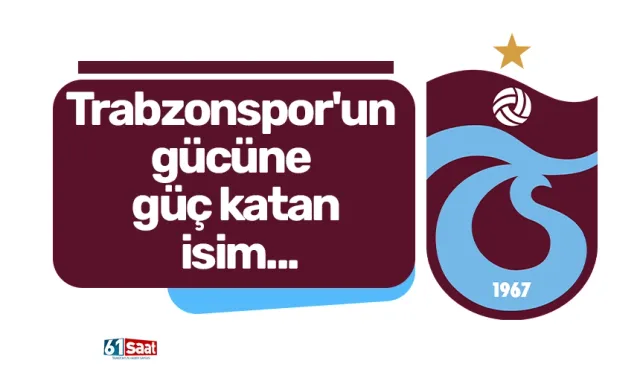 Trabzonspor'un gücüne güç katan isim...