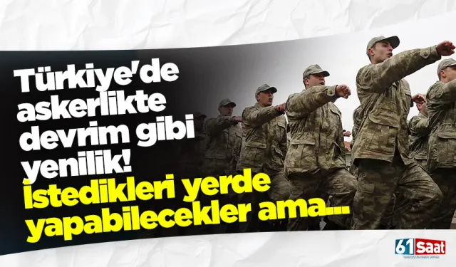 Türkiye'de askerlikte devrim gibi yenilik! İstedikleri yerde yapabilecekler ama...