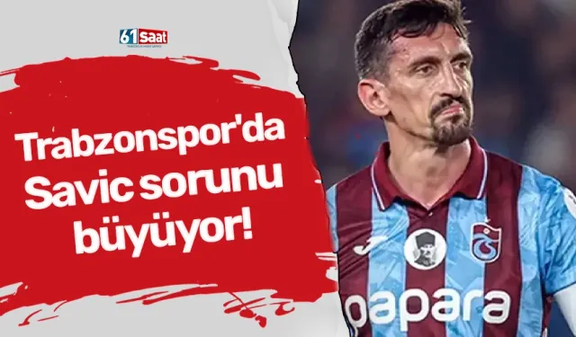 Trabzonspor'da Savic sorunu büyüyor!