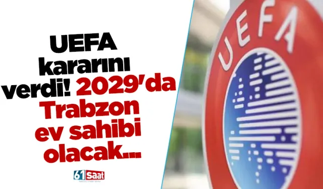 UEFA kararını verdi! 2029'da Trabzon ev sahibi olacak...