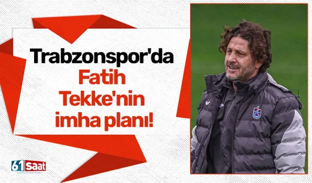 Trabzonspor'da Fatih Tekke'nin imha planı!