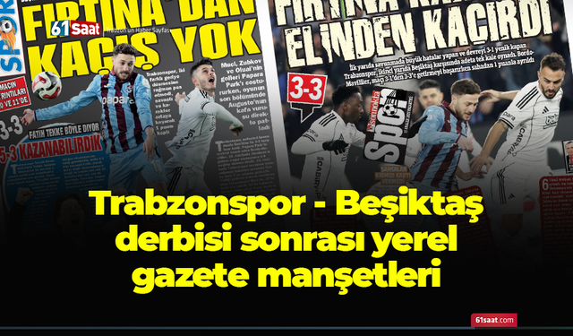 Trabzonspor - Beşiktaş derbisi sonrası yerel gazete manşetleri