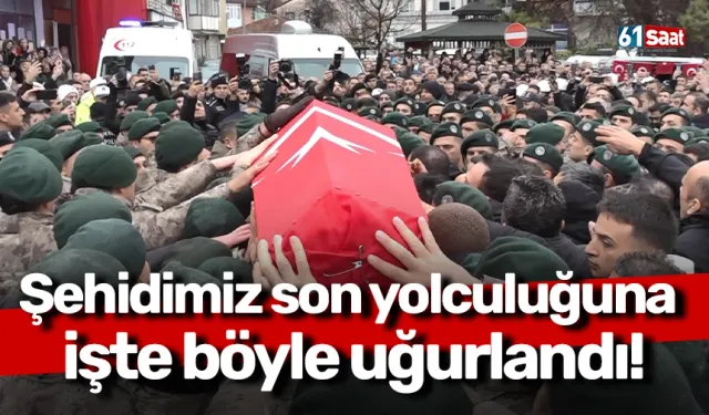 Şehidimiz son yolculuğuna işte böyle uğurlandı!