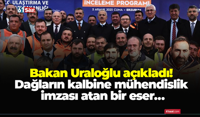 Bakan Uraloğlu açıkladı! Dağların kalbine mühendislik imzası atan bir eser…