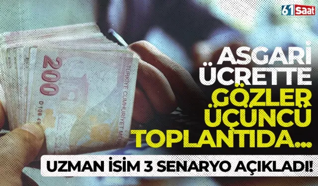 Asgari ücrette gözler üçüncü toplantıda! Konunun uzmanı 3 senaryo açıkladı...