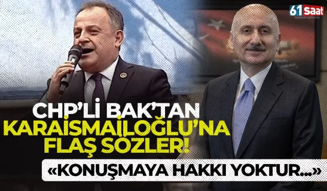 CHP İl Başkanı Bak’tan Karaismailoğlu’na cevap! "Konuşmaya hakkı yoktur..."