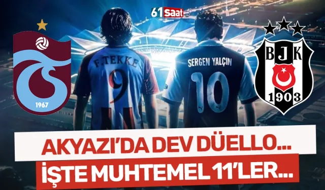 Akyazı'da dev düello! İşte Trabzonspor-Beşiktaş derbisinin muhtemel 11'leri…