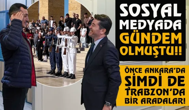 Sosyal medyada gündem olmuşt! Önce Ankara'da, sonra Trabzon'da bir araya geldiler...