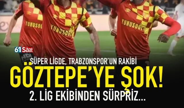 Trabzonspor'un rakibi Göztepe'ye şok! 2. Lig ekibinden sürpriz...