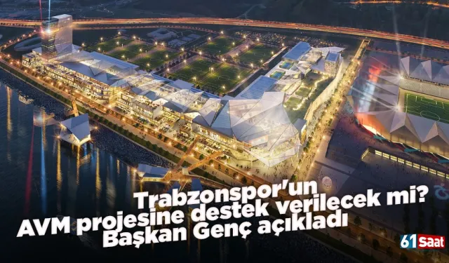 Trabzonspor'un AVM projesine destek verilecek mi? Başkan Genç açıkladı