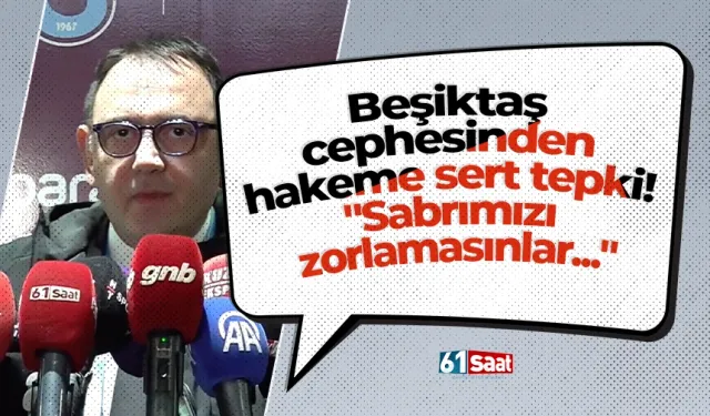 Beşiktaş cephesinden hakeme sert tepki! "Sabrımızı zorlamasınlar..."