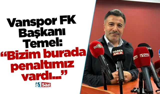 Vanspor FK Başkanı Temel: “Bizim burada penaltımız  vardı...”