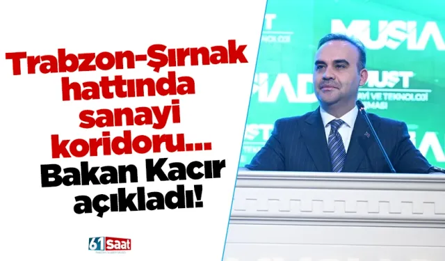 Trabzon-Şırnak hattında sanayi koridoru… Bakan Kacır açıkladı!