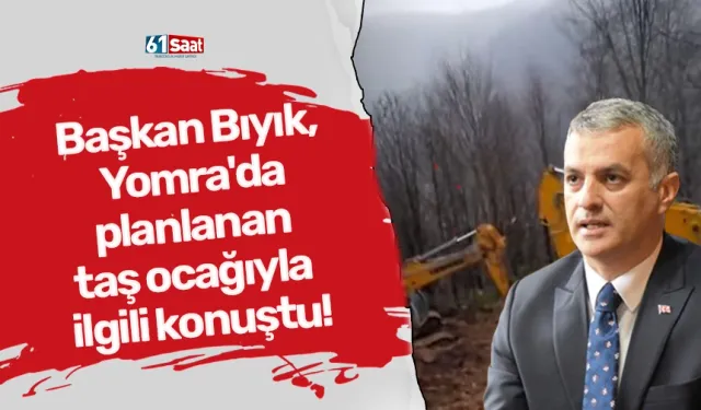 Başkan Bıyık, Yomra'da planlanan taş ocağıyla ilgili konuştu!