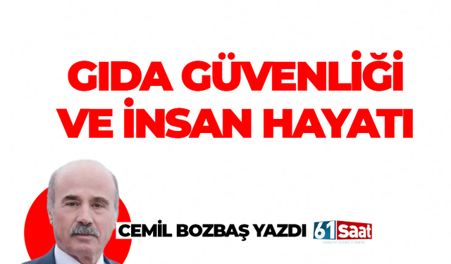 Cemil Bozbaş yazdı! GIDA GÜVENLİĞİ VE İNSAN HAYATI