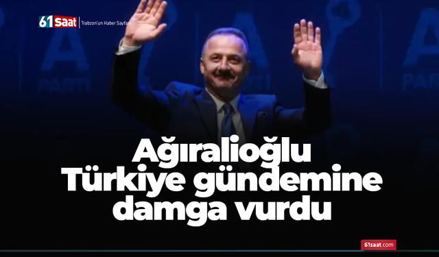 Ağıralioğlu Türkiye gündemine damga vurdu