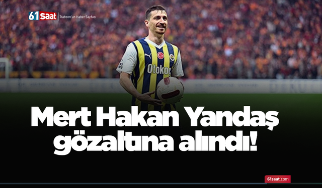 Mert Hakan Yandaş gözaltına alındı!
