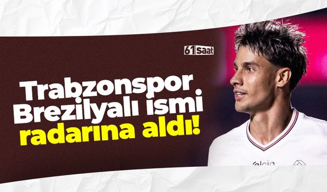 Trabzonspor Brezilyalı kenarı radarına aldı