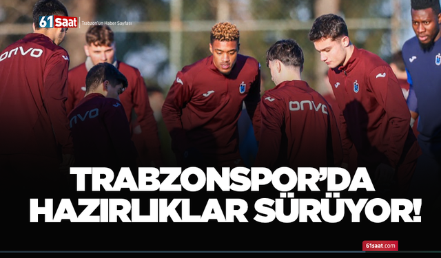Trabzonspor’da hazırlıklar sürüyor!