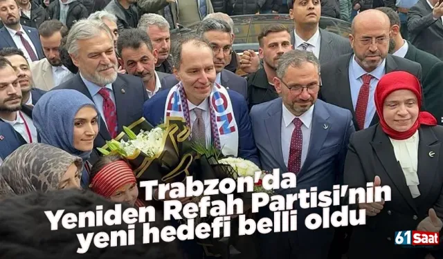 Trabzon'da Yeniden Refah Partisi'nin yeni hedefi belli oldu