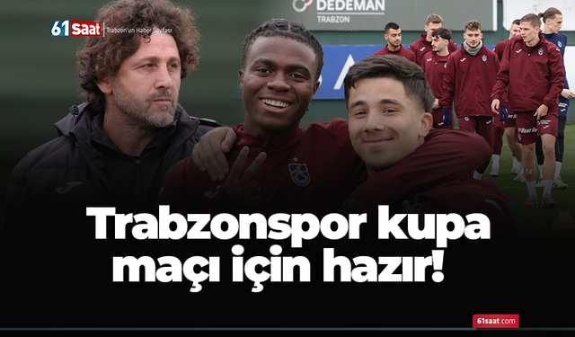 Trabzonspor kupa maçı için hazır!