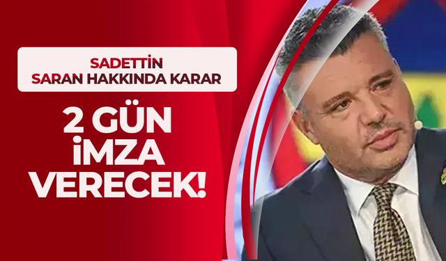 Sadettin Saran hakkında karar verildi!