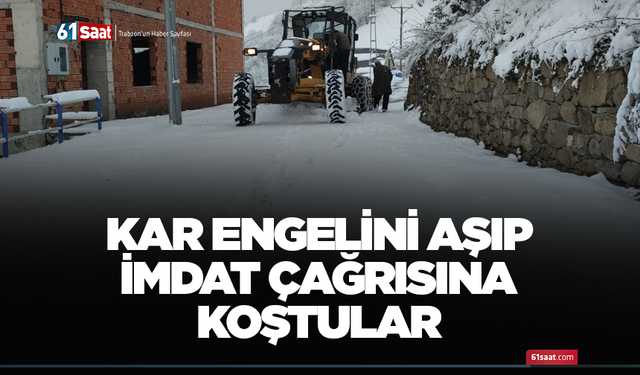 Kar engelini aşıp imdat çağrısına koştular