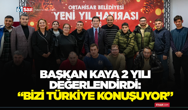 Başkan Kaya 2 yılı değerlendirdi: “Bizi Türkiye konuşuyor”