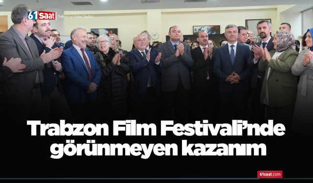 Trabzon Film Festivali’nde görünmeyen kazanım