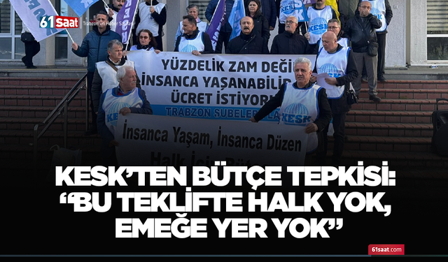 KESK’ten bütçe tepkisi: “Bu teklifte halk yok, emeğe yer yok”