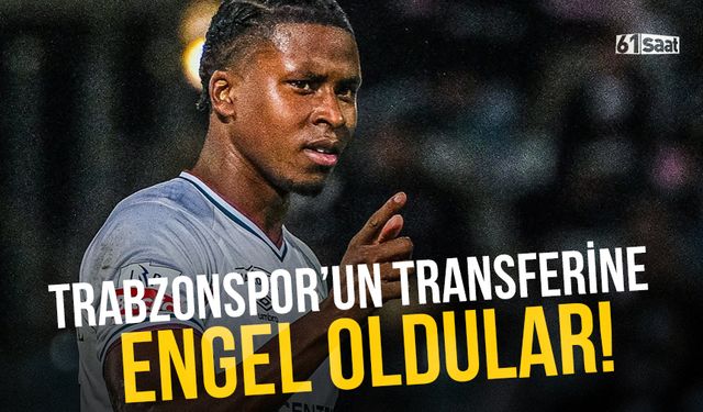 Trabzonspor'un transferine engel oldular!