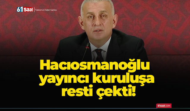 Hacıosmanoğlu yayıncı kuruluşa resti çekti!