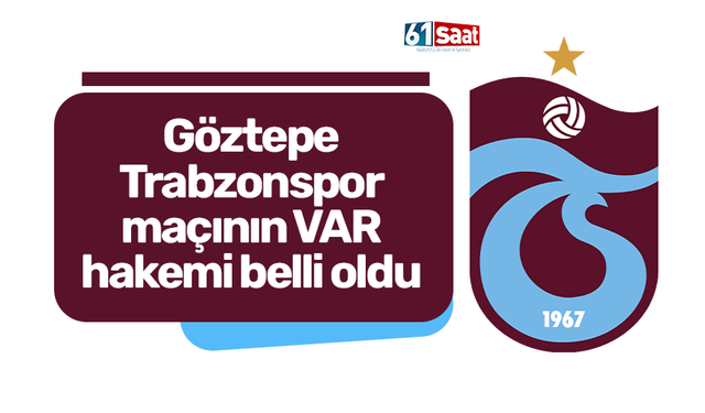 Göztepe - Trabzonspor maçının VAR hakemi belli oldu