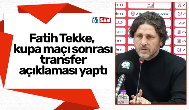 Trabzonspor'da Fatih Tekke, kupa maçı sonrası transfer açıklaması yaptı