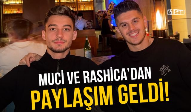 Muçi ve Rashica'dan paylaşım geldi!