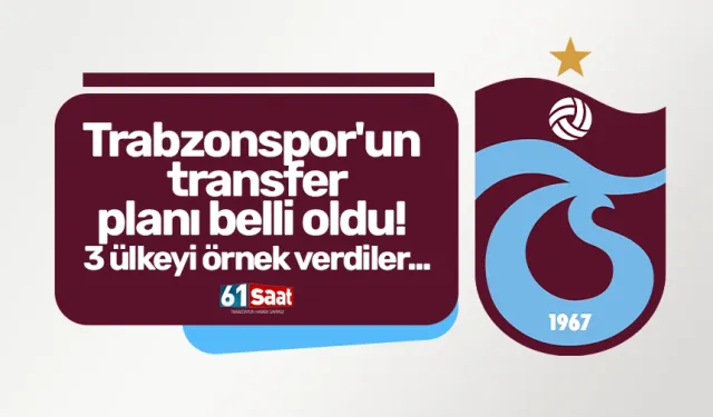 Trabzonspor'un transfer planı belli oldu! 3 ülkeyi örnek verdiler...