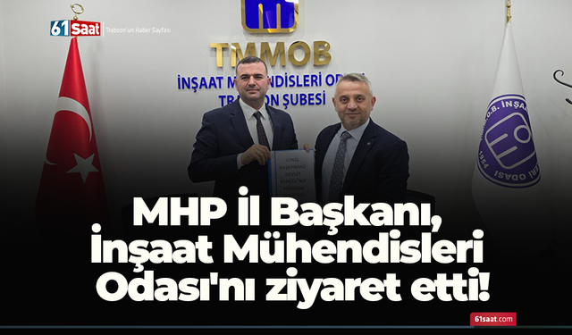MHP İl Başkanı, İnşaat Mühendisleri Odası'nı ziyaret etti!