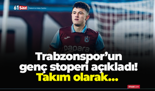 Trabzonspor’un genç stoperi açıkladı! Takım olarak…