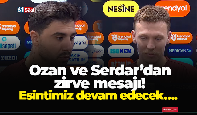 Ozan ve Serdar’dan zirve mesajı! Esintimiz devam edecek….