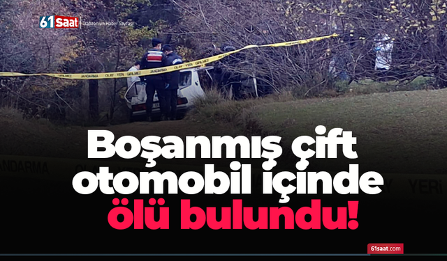 Boşanmış çift otomobil içinde ölü bulundu